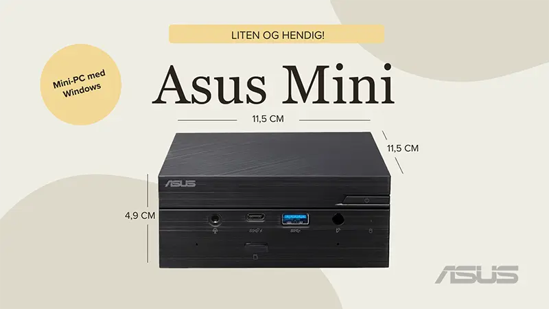 Illustrasjon av en Asus Mini-PC med Windows, med målene 11,5 cm bred, 11,5 cm dyp og 4,9 cm høy.